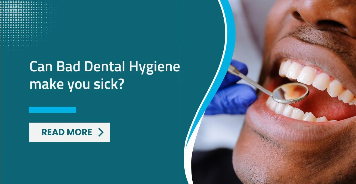 Can Bad Dental Hygiene Make You Sick? Understanding the Oral-Systemic Link
