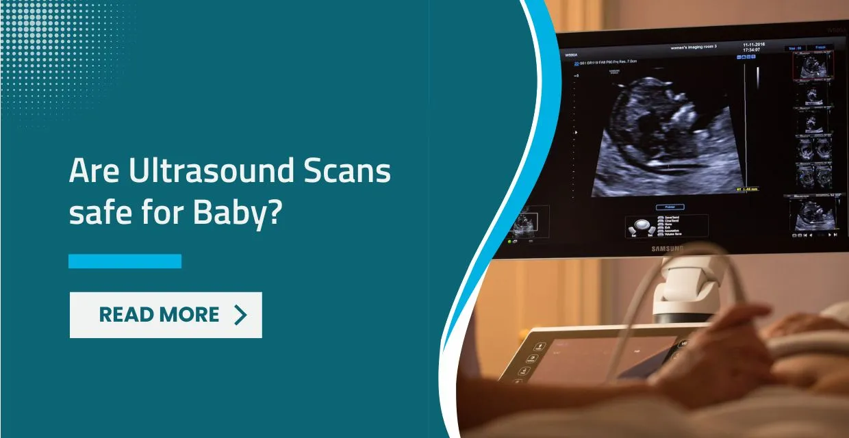 Are Ultrasound Scans Safe for Your Baby?