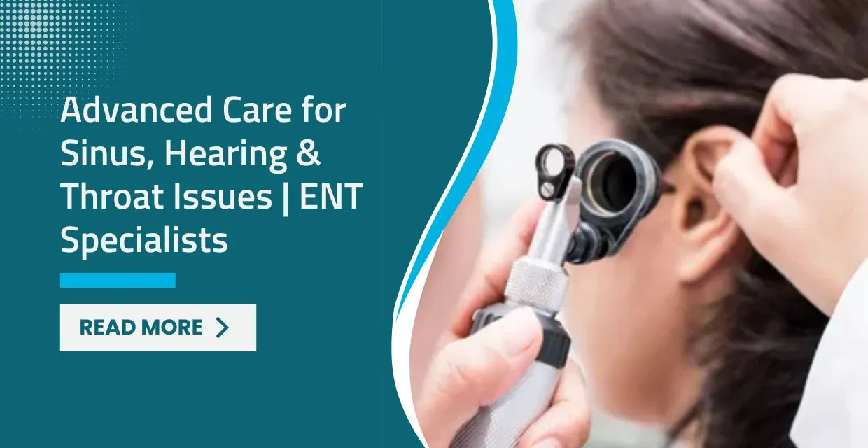 Advanced Care for Sinus, Hearing, and Throat Issues
